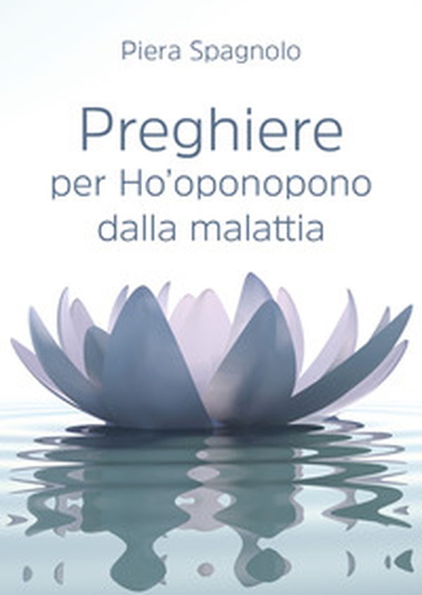 Preghiere per Ho'oponopono dalla malattia - Librerie.coop Preghiere per Ho'oponopono dalla malattia - Librerie.coop