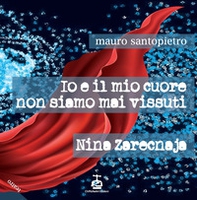 Io e il mio cuore non siamo mai vissuti-Nina Zarecnaja - Librerie.coop