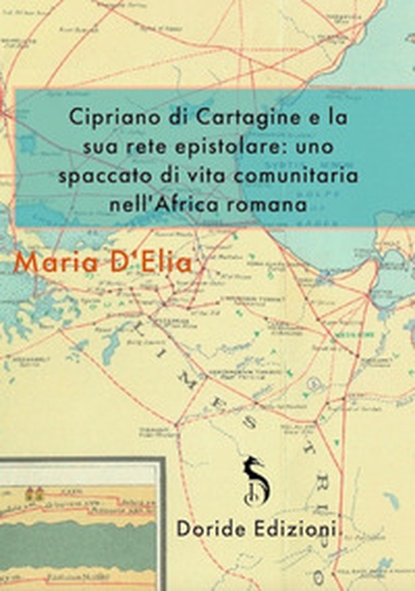 Cipriano di Cartagine e la sua rete epistolare. Uno spaccato di vita comunitaria nell'Africa romana - Librerie.coop Cipriano di Cartagine e la sua rete epistolare. Uno spaccato di vita comunitaria nell'Africa romana - Librerie.coop