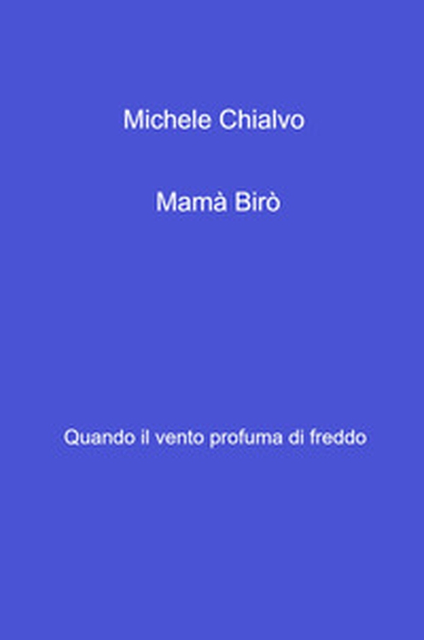 Mama Biro. Quando il vento profuma di freddo - Librerie.coop Mama Biro. Quando il vento profuma di freddo - Librerie.coop