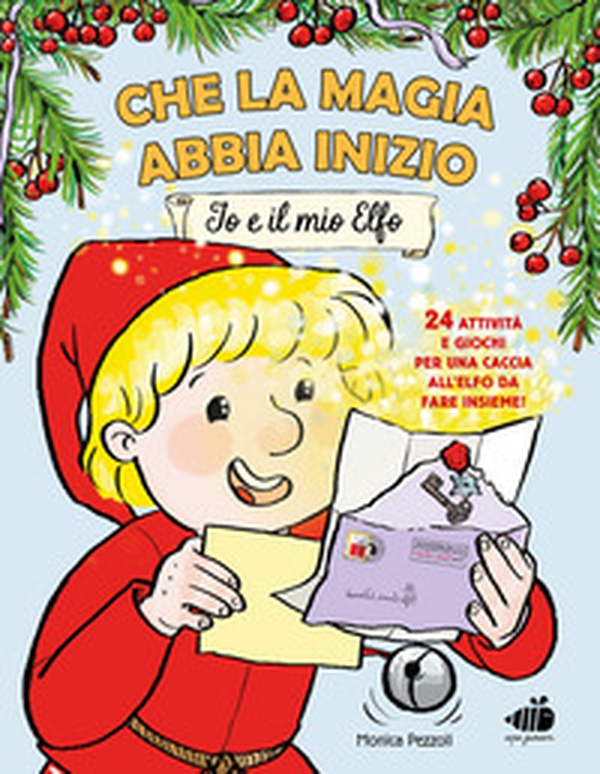 Che la magia abbia inizio. Io e il mio elfo. 24 attività e giochi per una caccia all'elfo da fare insieme! - Librerie.coop Che la magia abbia inizio. Io e il mio elfo. 24 attività e giochi per una caccia all'elfo da fare insieme! - Librerie.coop