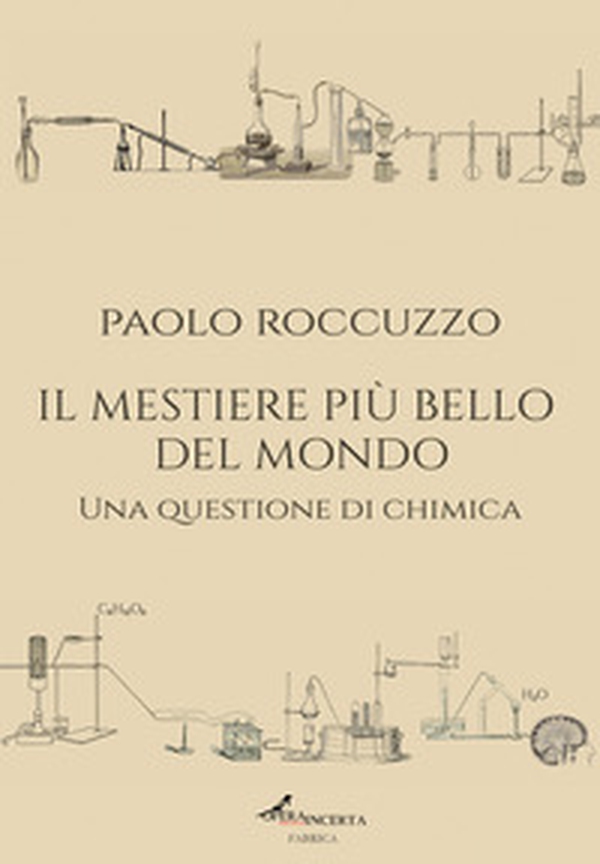 Il mestiere più bello del mondo. Una questione di chimica - Librerie.coop