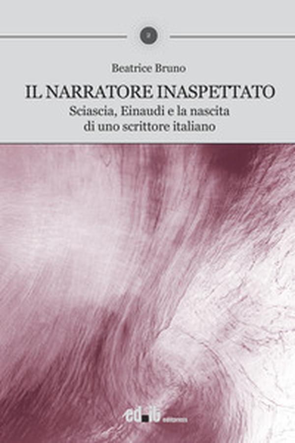 Il narratore inaspettato. Sciascia, Einaudi e la nascita di uno scrittore italiano - Librerie.coop