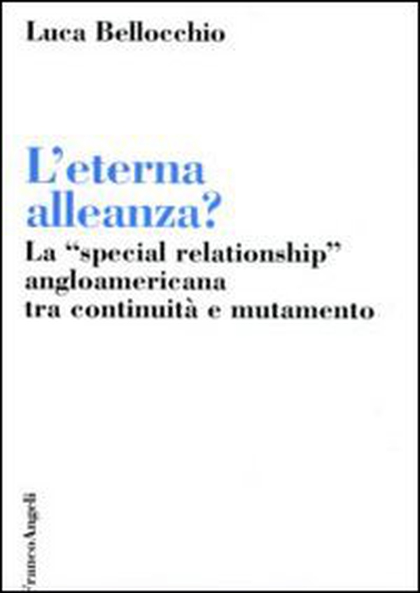 L'eterna alleanza? La «Special Relationship» angloamericana tra continuità e mutamento - Librerie.coop L'eterna alleanza? La «Special Relationship» angloamericana tra continuità e mutamento - Librerie.coop