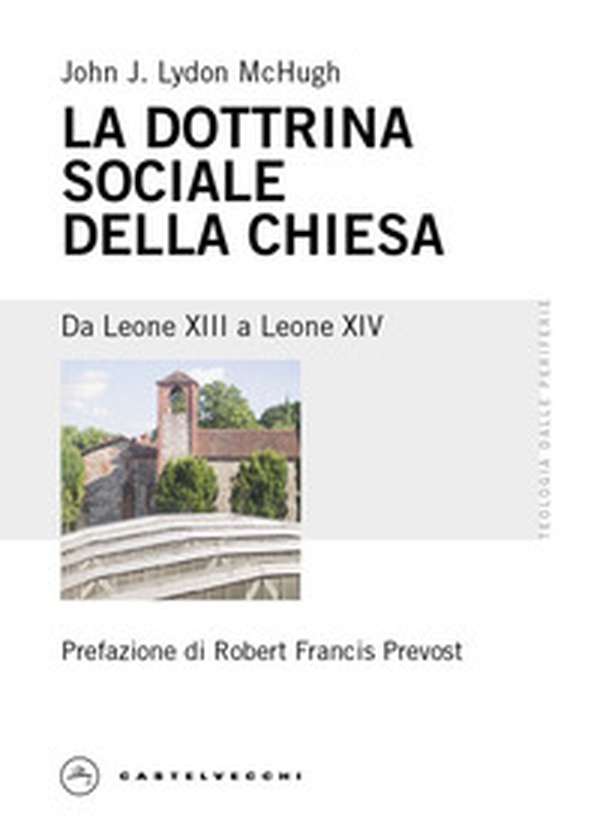 La dottrina sociale della Chiesa. Da Leone XIII a Leone XIV - Librerie.coop La dottrina sociale della Chiesa. Da Leone XIII a Leone XIV - Librerie.coop