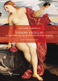 Tiziano Vecellio. Il colore di un maestro senza tempo - Librerie.coop