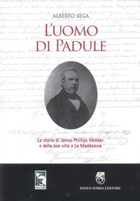 L'uomo di Padule. La storia di James Webber e della sua villa a La Maddalena - Librerie.coop