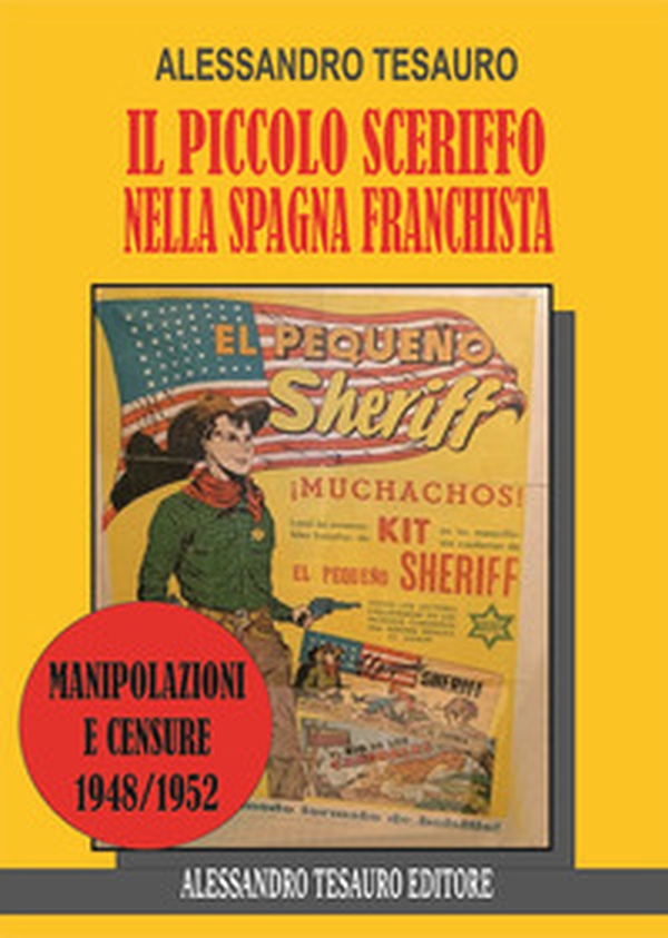 Il piccolo sceriffo nella Spagna franchista. Manipolazioni e censure 1948/1952 - Librerie.coop Il piccolo sceriffo nella Spagna franchista. Manipolazioni e censure 1948/1952 - Librerie.coop