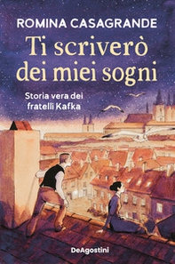 Ti scriverò dei miei sogni. Storia vera dei fratelli Kafka - Librerie.coop