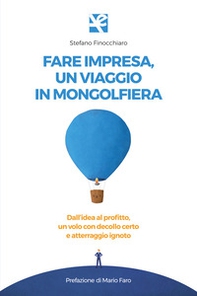 Fare impresa, un viaggio in mongolfiera. Dall'idea al profitto, un volo con decollo certo e atterraggio ignoto - Librerie.coop Fare impresa, un viaggio in mongolfiera. Dall'idea al profitto, un volo con decollo certo e atterraggio ignoto - Librerie.coop