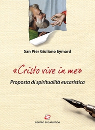 «Cristo vive in me». Proposta di spiritualità eucaristica - Librerie.coop