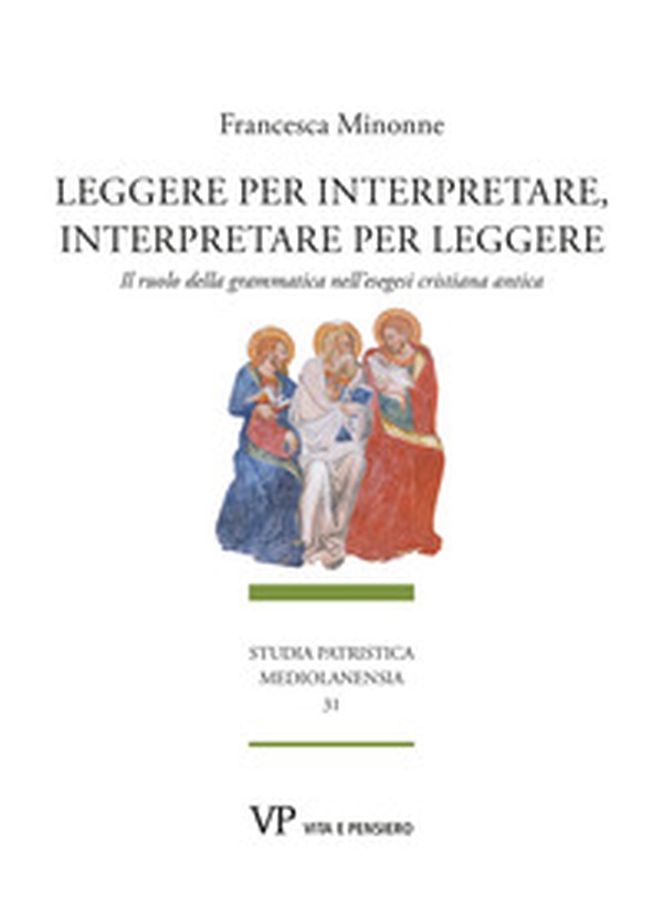 Leggere per interpretare, interpretare per leggere. Il ruolo della grammatica nell'esegesi cristiana antica - Librerie.coop Leggere per interpretare, interpretare per leggere. Il ruolo della grammatica nell'esegesi cristiana antica - Librerie.coop