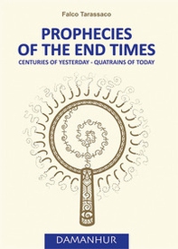 Prophecies of the end times. Centuries of yesterday-quatrains of today. Ediz. italiana e inglese - Librerie.coop