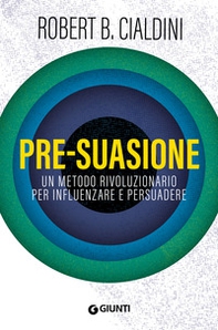 Pre-suasione. Un metodo rivoluzionario per influenzare e persuadere - Librerie.coop