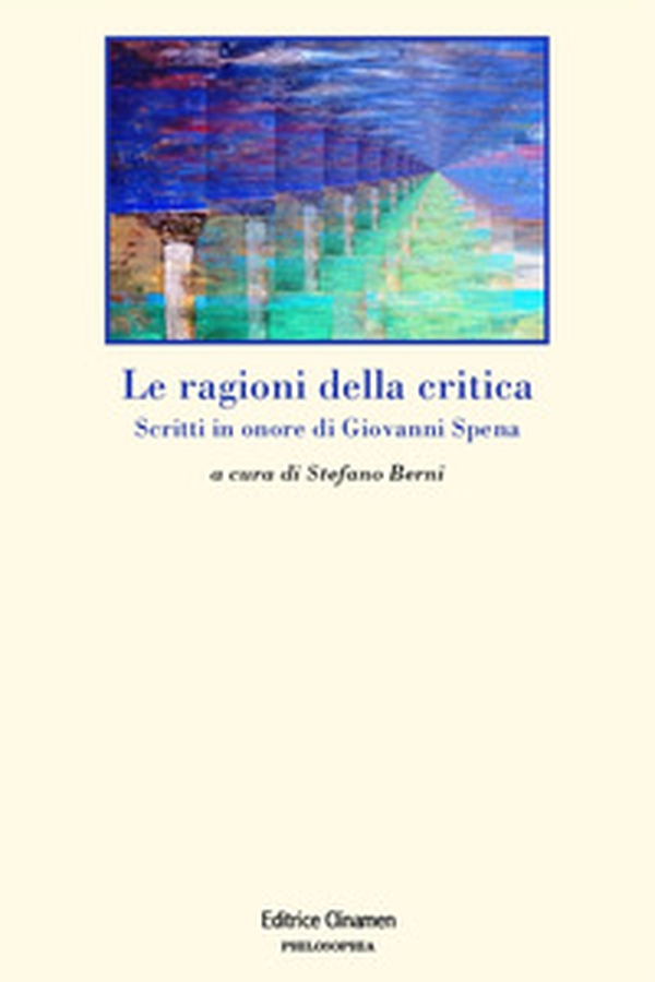 Le ragioni della critica. Scritti in onore di Giovanni Spena - Librerie.coop