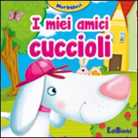 I miei amici cuccioli. Morbidosi - Librerie.coop