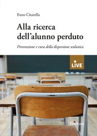 Alla ricerca dell'alunno perduto. Prevenzione e cura della dispersione scolastica - Librerie.coop