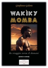 Wakìky Momba. In viaggio verso il domani - Librerie.coop