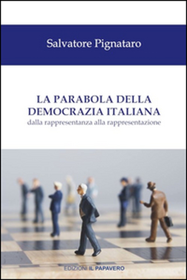 La parabola della democrazia italiana. Dalla rappresentanza alla rappresentazione - Librerie.coop La parabola della democrazia italiana. Dalla rappresentanza alla rappresentazione - Librerie.coop
