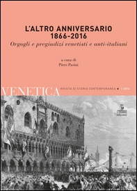 L'altro anniversario 1866-2016. Orgogli e pregiudizi venetisti e anti-italiani - Librerie.coop