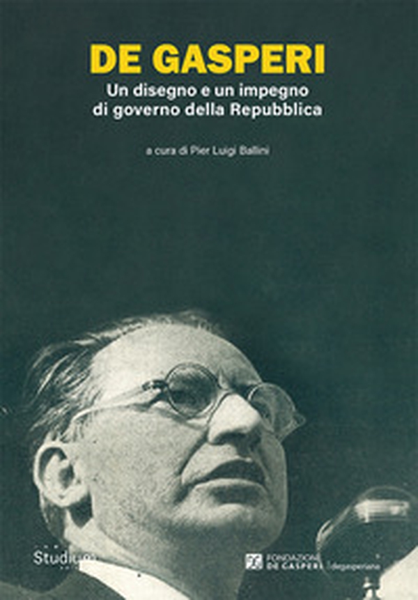 De Gasperi. Un disegno e un impegno di governo della Repubblica - Librerie.coop De Gasperi. Un disegno e un impegno di governo della Repubblica - Librerie.coop