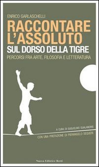 Raccontare l'assoluto sul dorso della tigre - Librerie.coop Raccontare l'assoluto sul dorso della tigre - Librerie.coop