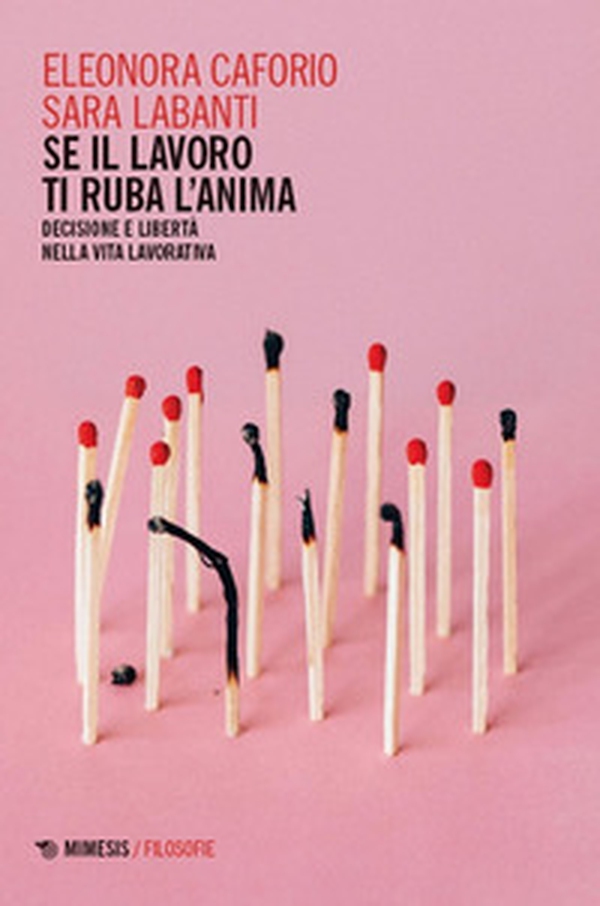 Se il lavoro ti ruba l'anima. Decisione e libertà nella vita lavorativa - Librerie.coop Se il lavoro ti ruba l'anima. Decisione e libertà nella vita lavorativa - Librerie.coop
