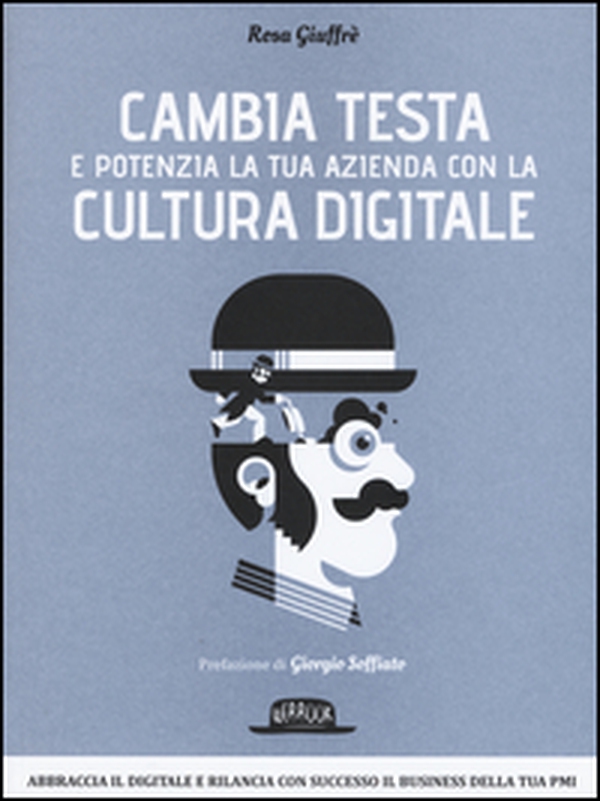 Cambia testa e potenzia la tua azienda con la cultura digitale - Librerie.coop Cambia testa e potenzia la tua azienda con la cultura digitale - Librerie.coop