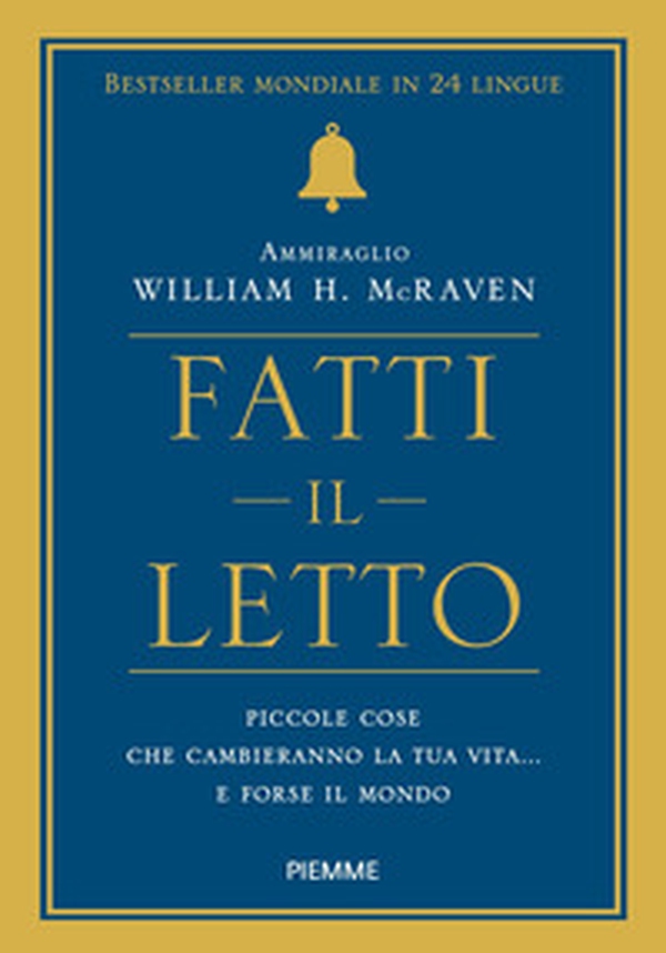 Fatti il letto. Piccole cose che cambiano la tua vita... e forse il mondo - Librerie.coop Fatti il letto. Piccole cose che cambiano la tua vita... e forse il mondo - Librerie.coop