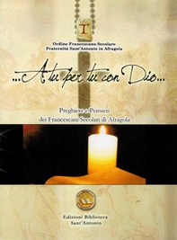 A tu per tu con Dio. Preghiere e pensieri dei Francescani Secolari di Afragola - Librerie.coop
