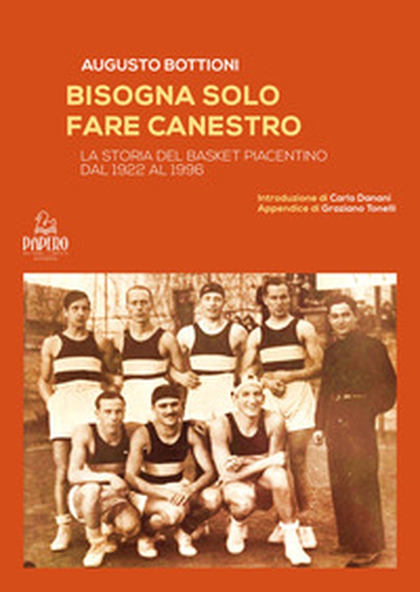 Bisogna solo fare canestro. La storia del basket piacentino dal 1922 al 1996 - Librerie.coop Bisogna solo fare canestro. La storia del basket piacentino dal 1922 al 1996 - Librerie.coop