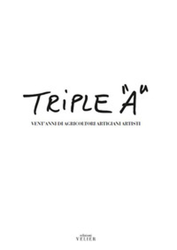 Triple «A». Vent'anni di Agricoltori Artigiani Artisti - Librerie.coop Triple «A». Vent'anni di Agricoltori Artigiani Artisti - Librerie.coop