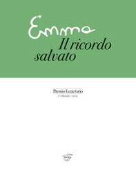 Emma. Il ricordo salvato. Premio letterario. 1° edizione 2021 - Librerie.coop Emma. Il ricordo salvato. Premio letterario. 1° edizione 2021 - Librerie.coop