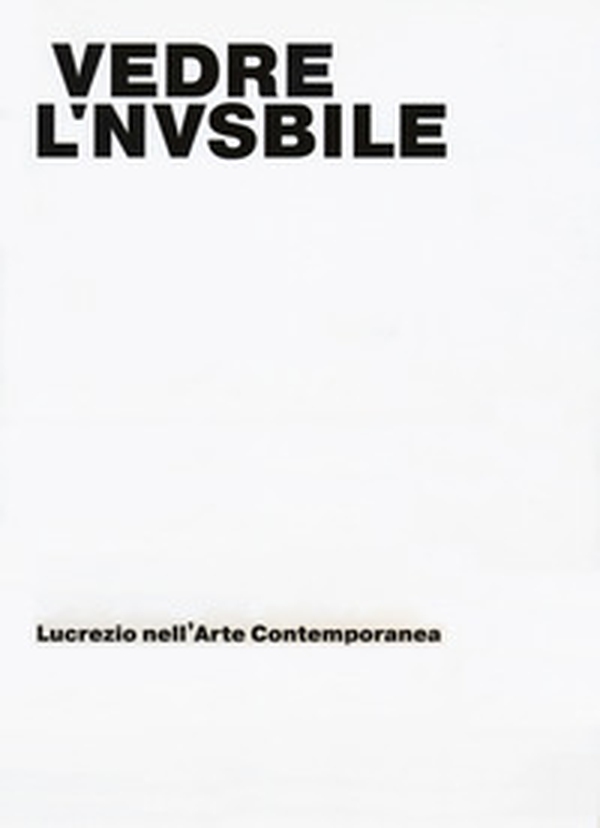 Vedere l'invisibile. Lucrezio nell'arte contemporanea. Catalogo della mostra (Bologna, 21 novembre 2017-14 gennaio 2018) - Librerie.coop Vedere l'invisibile. Lucrezio nell'arte contemporanea. Catalogo della mostra (Bologna, 21 novembre 2017-14 gennaio 2018) - Librerie.coop