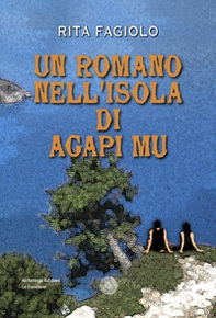 Un romano nell'isola di Agapi Mu - Librerie.coop