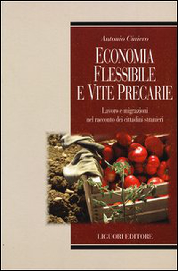 Economia flessibile e vite precarie. Lavoro e migrazioni nel racconto dei cittadini stranieri - Librerie.coop Economia flessibile e vite precarie. Lavoro e migrazioni nel racconto dei cittadini stranieri - Librerie.coop
