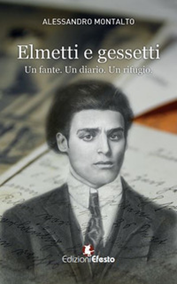Elmetti e gessetti. Un fante. Un diario. Un rifugio - Librerie.coop Elmetti e gessetti. Un fante. Un diario. Un rifugio - Librerie.coop