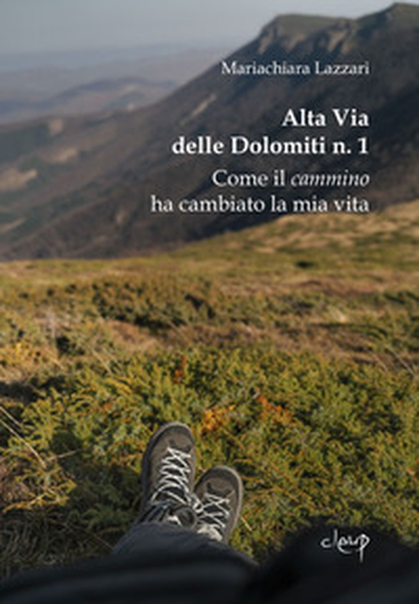 Alta Via delle Dolomiti n. 1. Come il cammino ha cambiato la mia vita - Librerie.coop Alta Via delle Dolomiti n. 1. Come il cammino ha cambiato la mia vita - Librerie.coop