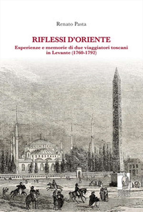 Riflessi d'Oriente. Esperienze e memorie di due viaggiatori toscani in Levante (1760-1792) - Librerie.coop Riflessi d'Oriente. Esperienze e memorie di due viaggiatori toscani in Levante (1760-1792) - Librerie.coop