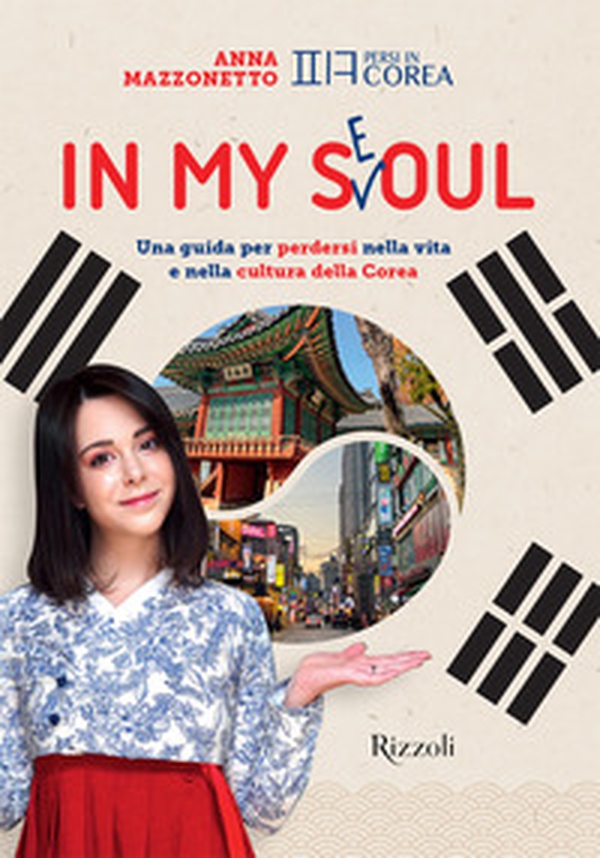 In my Seoul. Una guida per perdersi nella vita e nella cultura della Corea - Librerie.coop In my Seoul. Una guida per perdersi nella vita e nella cultura della Corea - Librerie.coop