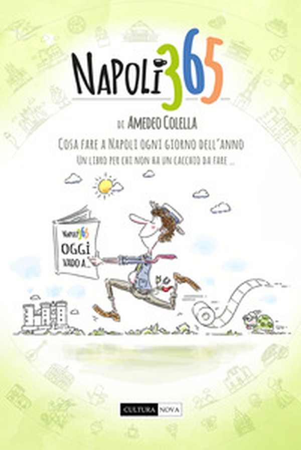 Napoli 365. Cosa fare a Napoli ogni giorno dell'anno. Un libro per chi non ha un cacchio da fare... - Librerie.coop Napoli 365. Cosa fare a Napoli ogni giorno dell'anno. Un libro per chi non ha un cacchio da fare... - Librerie.coop