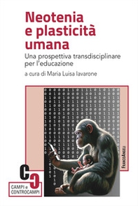 Neotenia e plasticità umana. Una prospettiva transdisciplinare per l'educazione - Librerie.coop
