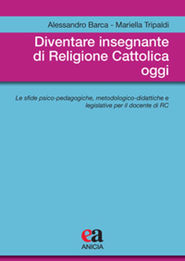 Diventare insegnante di religione cattolica oggi. Le sfide psico-pedagogiche, metodologico-didattiche e legislative per il docente di RC - Librerie.coop Diventare insegnante di religione cattolica oggi. Le sfide psico-pedagogiche, metodologico-didattiche e legislative per il docente di RC - Librerie.coop