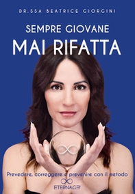 Sempre giovane mai rifatta. Prevedere, correggere e prevenire con il metodo Eternage - Librerie.coop