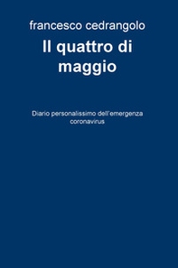 Il quattro di maggio. Diario personalissimo dell'emergenza coronavirus - Librerie.coop