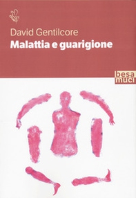 Malattia e guarigione. Ciarlatani, guaritori e seri professionisti. La storia della medicina come non l'avete mai letta - Librerie.coop