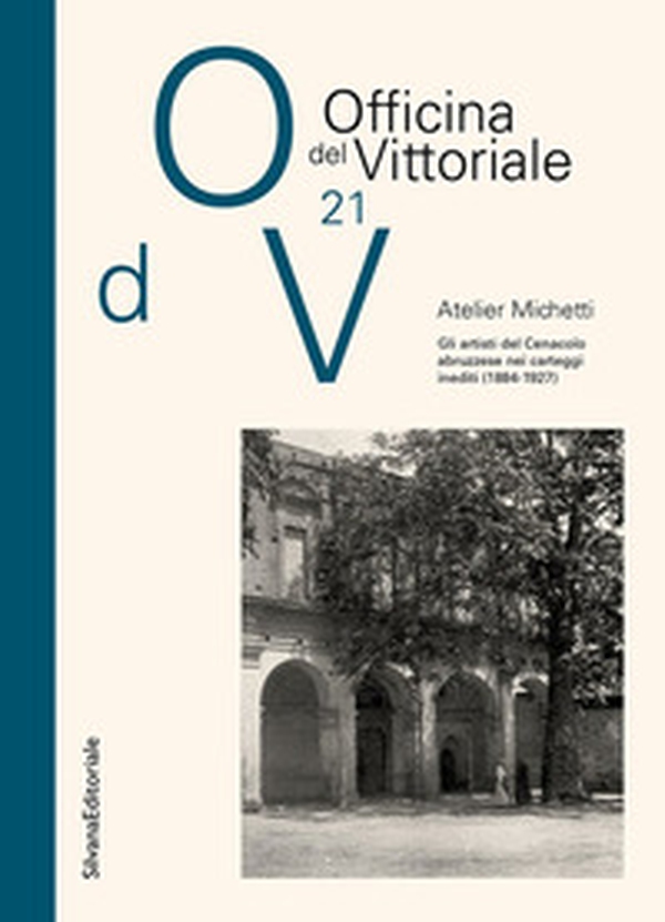 Atelier Michetti. Gli artisti del Cenacolo abruzzese nei carteggi inediti (1884-1927) - Librerie.coop