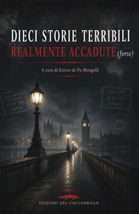 Dieci storie terribili realmente accadute (forse) - Librerie.coop
