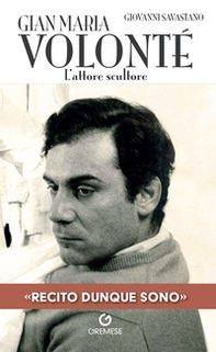 Gian Maria Volonté. L'attore scultore - Librerie.coop