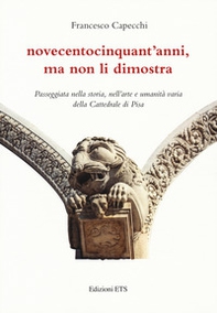 Novecentocinquant'anni, ma non li dimostra. Passeggiata nella storia, nell'arte e umanità varia della Cattedrale di Pisa - Librerie.coop